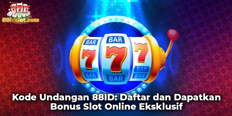 Kode Undangan 88ID_ Daftar dan Dapatkan Bonus Slot Online Eksklusif