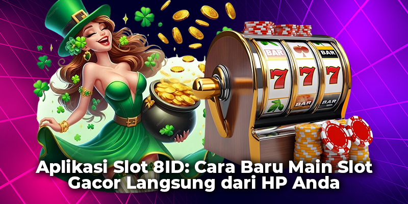 Aplikasi Slot 8ID